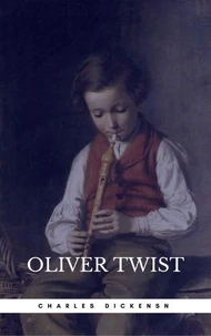 OLIVER TWIST (Illustrated Edition): Including "The Life of Charles Dickens" &amp; Criticism of the Work