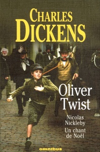 Charles Dickens - Oliver Twist ; Nicolas Nickleby ; Un chant de Noël.