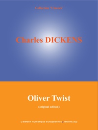 Charles Dickens et  L'Edition Numérique Européenne - Oliver Twist - The Parish Boy's Progress.