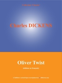 Charles Dickens et  L'Edition Numérique Européenne - Oliver Twist - ou Le voyage de l'enfant de la paroisse.