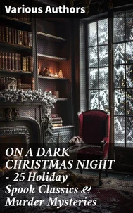 ON A DARK CHRISTMAS NIGHT – 25 Holiday Spook Classics &amp; Murder Mysteries