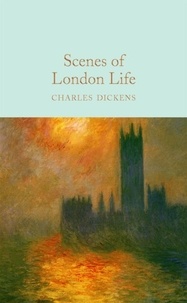 Charles Dickens et J. B. Priestley - Scenes of London Life - From 'Sketches by Boz'.