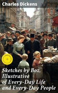Sketches by Boz, Illustrative of Every-Day Life and Every-Day People