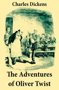 Charles Dickens et George Cruikshank - The Adventures of Oliver Twist - Unabridged with the Original Illustrations by George Cruikshank.