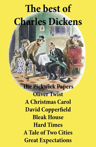Charles Dickens - The best of Charles Dickens: The Pickwick Papers, Oliver Twist, A Christmas Carol, David Copperfield, Bleak House, Hard Times, A Tale of Two Cities, Great Expectations - All Unabridged.