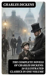 The Complete Novels of Charles Dickens: 20 Illustrated Classics in One Volume