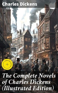 The Complete Novels of Charles Dickens (Illustrated Edition)