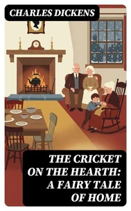 The Cricket on the Hearth: A Fairy Tale of Home