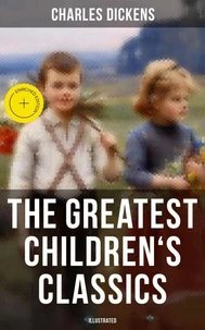 The Greatest Children's Classics of Charles Dickens (Illustrated)
