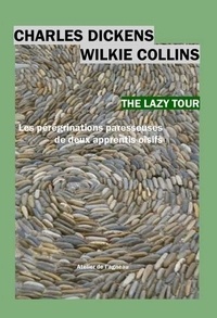 Charles Dickens et Wilkie Collins - The Lazy Tour - Les pérégrinations de deux apprentis oisifs.