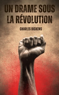 Charles Dickens - Un drame sous la Révolution.