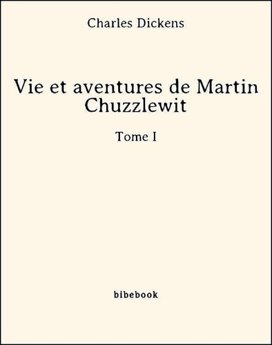 Vie et aventures de Martin Chuzzlewit - Tome I