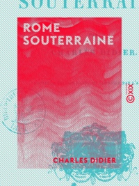 Charles Didier - Rome souterraine.