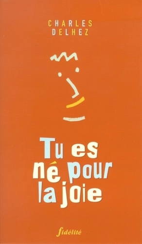 Charles Dlehez - Tu Es Ne Pour La Joie.