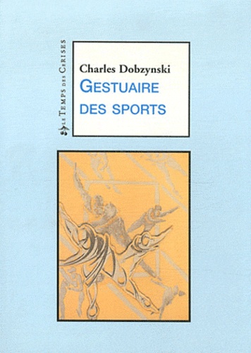 Charles Dobzynski - Gestuaire des sports.