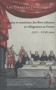 Musiques et musiciens des fêtes urbaines et villageoises en France (XIVe-XVIIIe siècle)