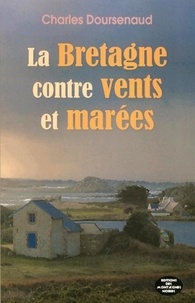 Charles Doursenaud - La Bretagne : contre vents et marées.
