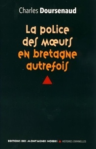 Charles Doursenaud - La police des moeurs en Bretagne autrefois.