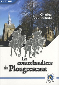 Charles Doursenaud - Les contrebandiers de Plougrescant - Suivi de Tribulations des douaniers dans les Côtes-du-Nord.