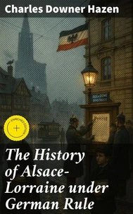 The History of Alsace-Lorraine under German Rule