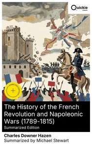 The History of the French Revolution and Napoleonic Wars (1789-1815) (Summarized Edition)