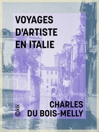 Charles du Bois-Melly - Voyages d'artiste en Italie - 1850-1875.