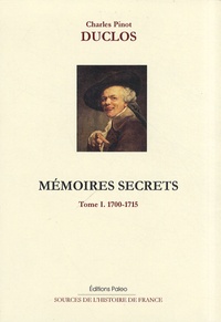 Charles Duclos - Mémoires secrets - Tome 1 (1700-1715).