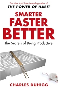 Charles Duhigg - Smarter Faster Better - The Secrets of Being Productive.