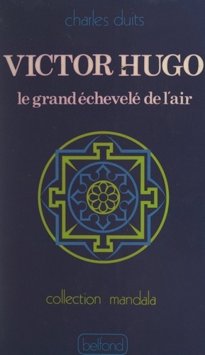 Victor Hugo. Le grand échevelé de l'air