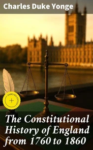 The Constitutional History of England from 1760 to 1860