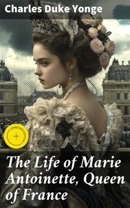 The Life of Marie Antoinette, Queen of France