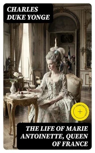 The Life of Marie Antoinette, Queen of France