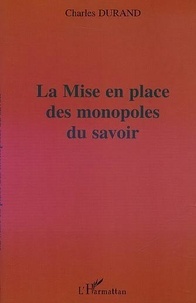 Charles Durand - La Mise En Place Des Monopoles Du Savoir.