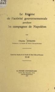 Charles Durand et  Faculté de droit d'Aix-en-Prov - Le régime de l'activité gouvernementale pendant les campagnes de Napoléon.