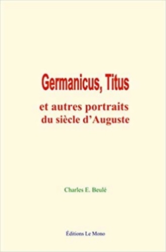 Germanicus, Titus. et autres portraits du siècle d’Auguste