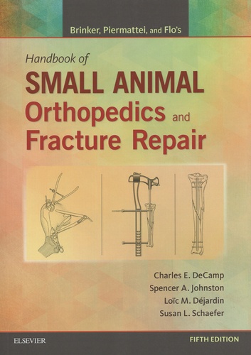 Charles E. DeCamp et Spencer Johnston - Brinker, Piermattei, and Flo's Handbook of Small Animal Orthopedics and Fracture Repair.