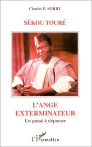 Sékou Touré, l'ange exterminateur. Un passé à dépasser