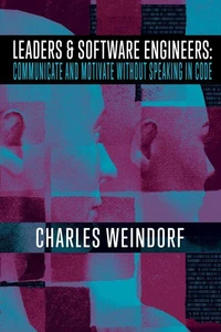 Leaders &amp; Software Engineers: Communicate and Motivate Without Speaking in Code