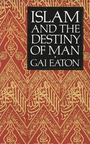Charles Eaton LE GAI - Islam and the Destiny of Man.