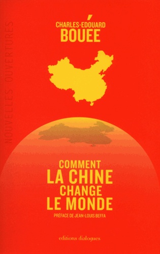 Charles-Edouard Bouée - Comment la Chine change le monde.