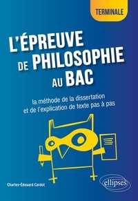 Charles-Edouard Cardot - L'épreuve de philosophie au bac Tle - La méthode de la dissertation et de l'explication de texte pas à pas.