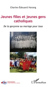 Charles-Edouard Harang - Jeunes filles et jeunes gens catholiques - De la garçonne au mariage pour tous.