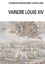 Vaincre Louis XIV. Angleterre-Hollance-France- Histoire d'une relation triangulaire 1665-1688