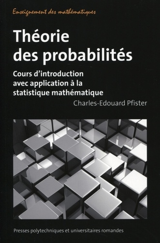 Charles-Edouard Pfister - Théorie des probabilités - Cours d'introduction avec application à la statistique mathématique.