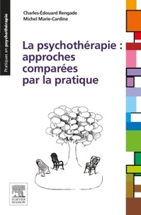 Charles-Edouard Rengade et Michel Marie-Cardine - La psychothérapie : approches comparées par la pratique.