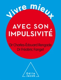Charles-Edouard Rengade et Frédéric Fanget - Vivre mieux avec son impulsivité.