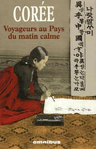 Charles-Edouard Saint-Guilhem et Loïc Madec - Corée - Voyageurs au Pays du matin calme, Récits de voyage 1788-1938.