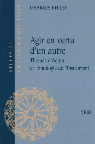 Agir en vertu d'un autre. Thomas d'Aquin et l'ontologie de l'instrument