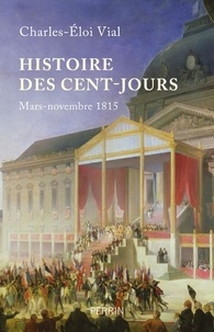 Charles-Eloi Vial - Histoire des cent jours - Mars-novembre 1815.