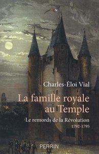 Téléchargements ebooks gratuits pour nook La famille royale au temple  - Le remords de la Révolution 1792-1795 par Charles-Eloi Vial 9782262070823 (French Edition)